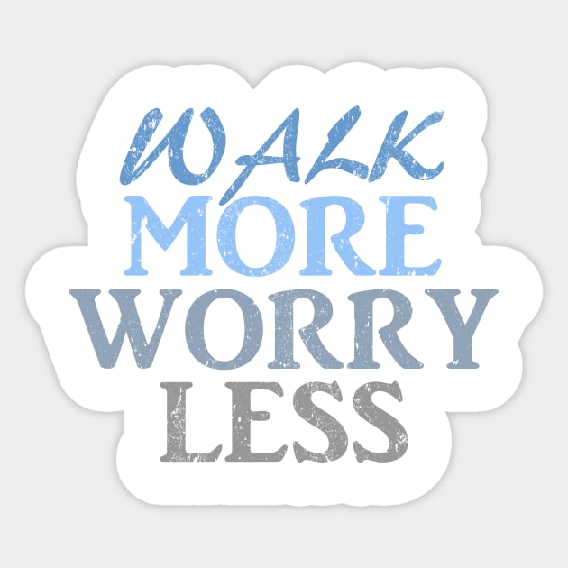 Walk more worry less Sticker by LND4design